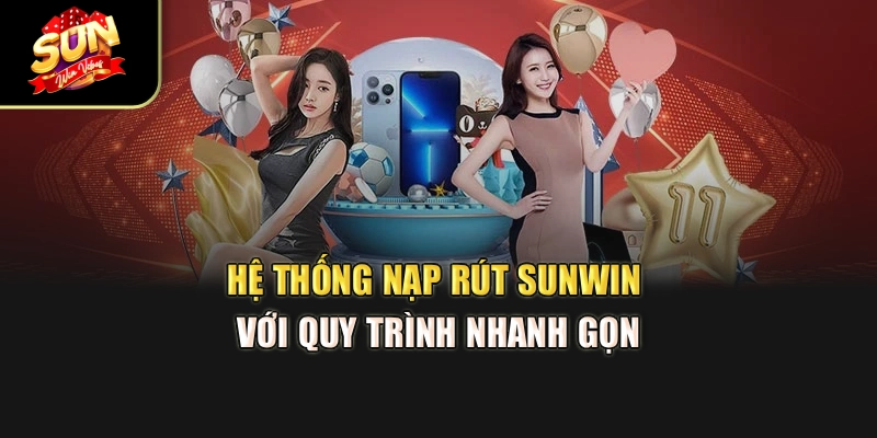 he-thong-nap-rut-sunwin-voi-quy-trinh-nhanh-gon