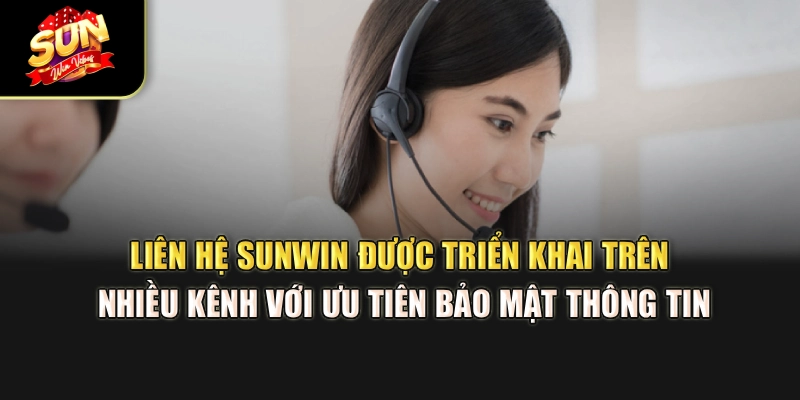 lien-he-sunwin-duoc-trien-khai-tren-nhieu-kenh-voi-uu-tien-bao-mat-thong-tin