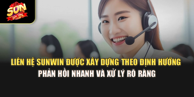 lien-he-sunwin-duoc-xay-dung-theo-dinh-huong-phan-hoi-nhanh-va-xu-ly-ro-rang