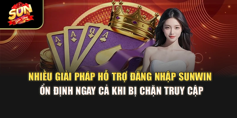 nhieu-giai-phap-ho-tro-dang-nhap-sunwin-on-dinh-ngay-ca-khi-bi-chan-truy-cap