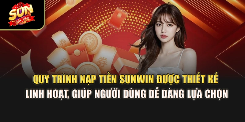 quy-trinh-nap-tien-sunwin-duoc-chuan-hoa-nham-dam-bao-an-toan-minh-bach-cho-nguoi-dung
