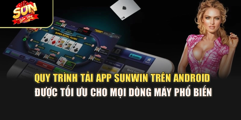 quy-trinh-tai-app-sunwin-tren-android-duoc-toi-uu-cho-moi-dong-may-pho-bien
