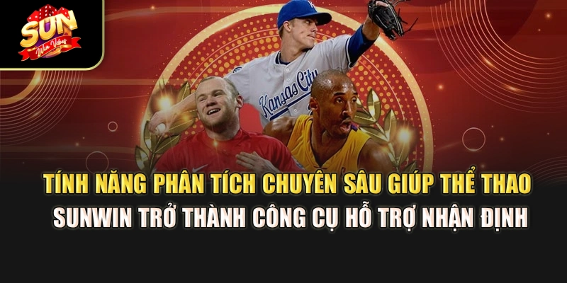 tinh-nang-phan-tich-chuyen-sau-giup-the-thao-sunwin-tro-thanh-cong-cu-ho-tro-nhan-dinh