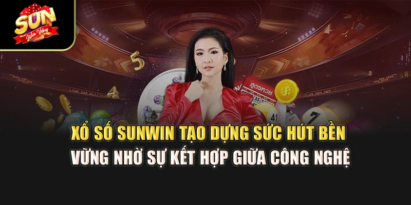 xo-so-sunwin-tao-dung-suc-hut-ben-vung-nho-su-ket-hop-giua-cong-nghe